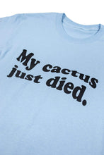 Load image into Gallery viewer, Ben of the Week 'My Cactus Died' Shirt